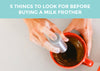 5 things to look for before buying a milk frother guide