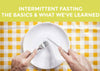 Intermittent Fasting - The Basics & What We've Learned [Simple Guide]